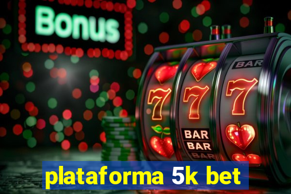 plataforma 5k bet